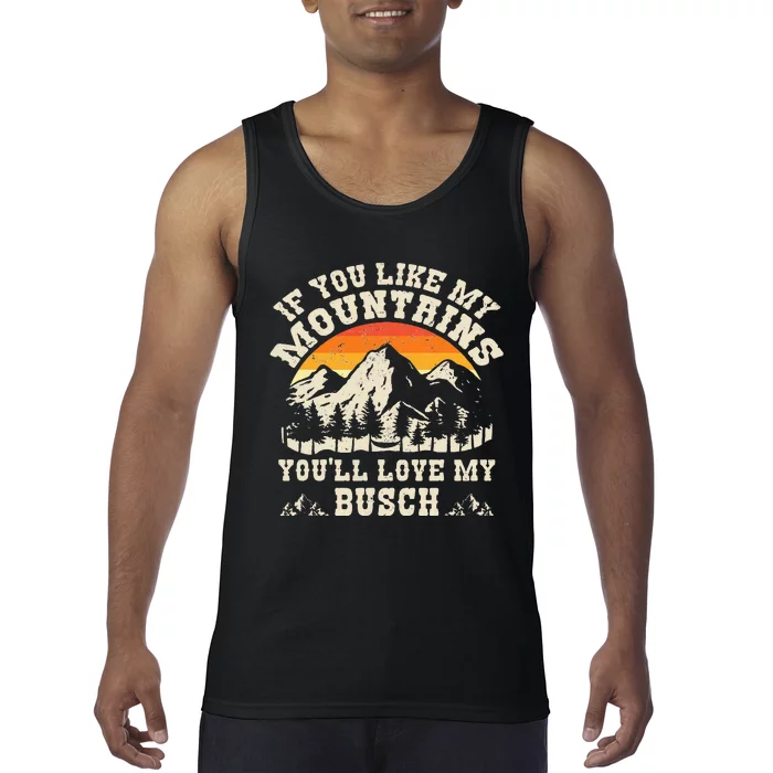 If You Like My Mountains YouLl Love My Busch Vintage Quote Tank Top