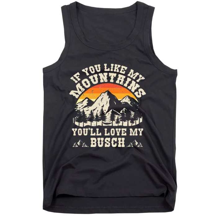 If You Like My Mountains YouLl Love My Busch Vintage Quote Tank Top