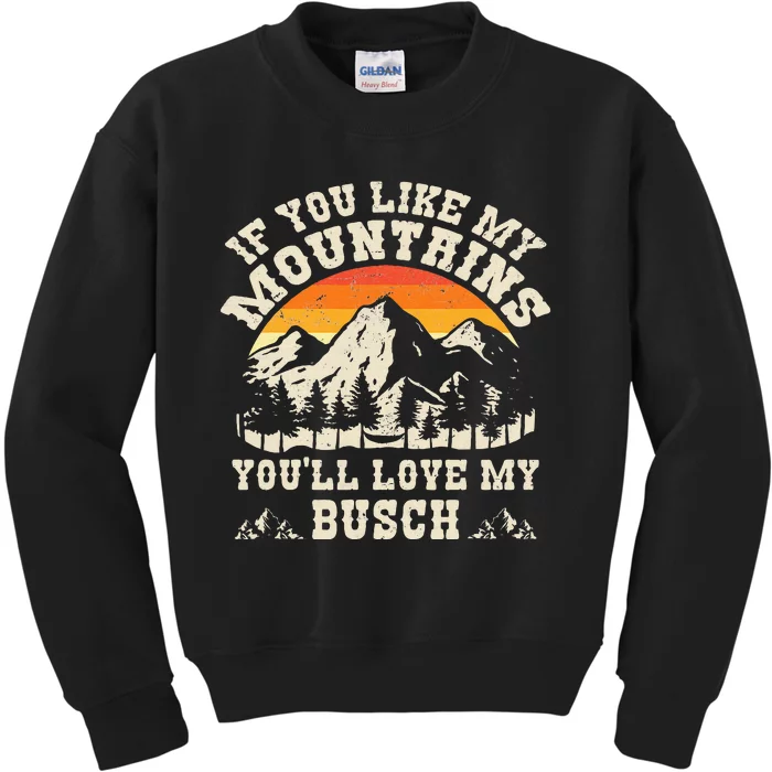 If You Like My Mountains YouLl Love My Busch Vintage Quote Kids Sweatshirt