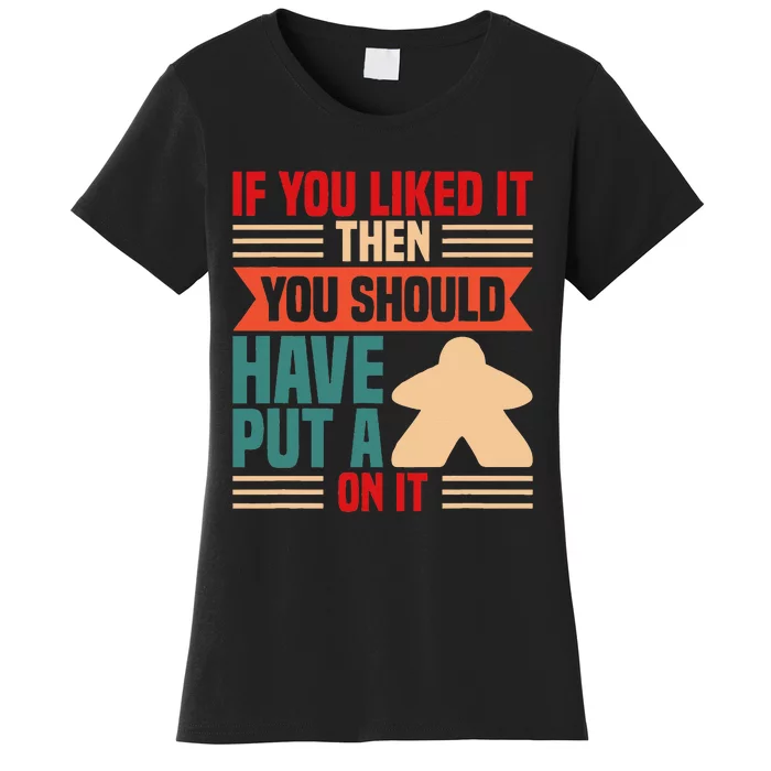 If You Liked It Board Game Board Gamer Tabletop Women's T-Shirt