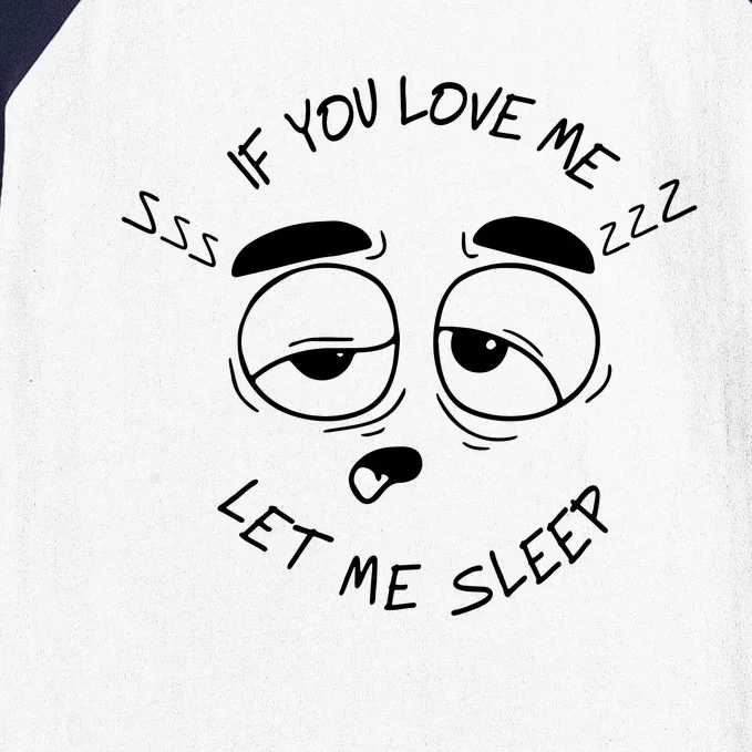 If You Love Me Let Me Sleep Baseball Sleeve Shirt