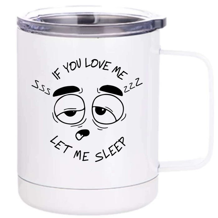 If You Love Me Let Me Sleep Front & Back 12oz Stainless Steel Tumbler Cup