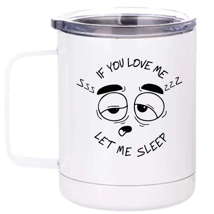 If You Love Me Let Me Sleep Front & Back 12oz Stainless Steel Tumbler Cup