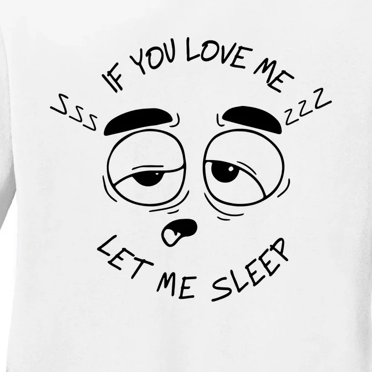 If You Love Me Let Me Sleep Ladies Long Sleeve Shirt