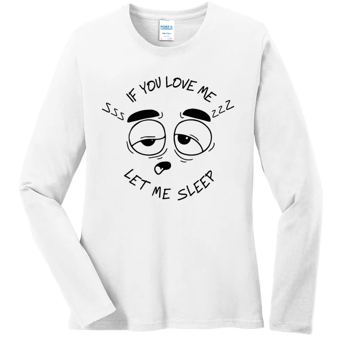 If You Love Me Let Me Sleep Ladies Long Sleeve Shirt