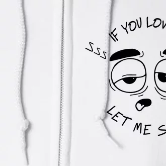 If You Love Me Let Me Sleep Full Zip Hoodie