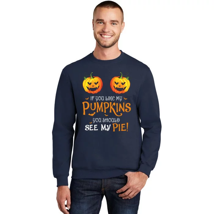 If You Like My Pumpkins Ypu Should See My Pie Halloween Tall Sweatshirt