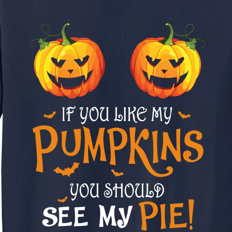 If You Like My Pumpkins Ypu Should See My Pie Halloween Tall Sweatshirt