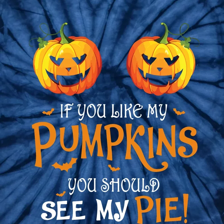 If You Like My Pumpkins Ypu Should See My Pie Halloween Tie-Dye T-Shirt