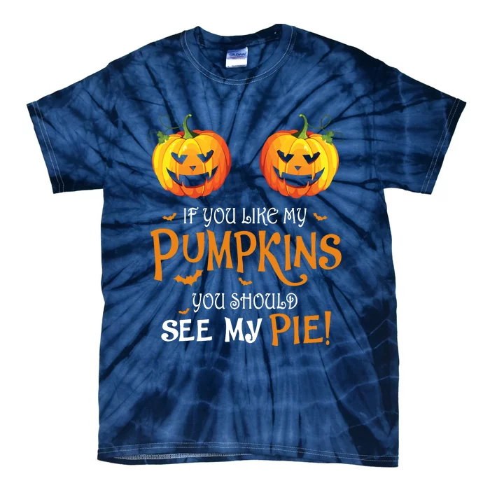 If You Like My Pumpkins Ypu Should See My Pie Halloween Tie-Dye T-Shirt