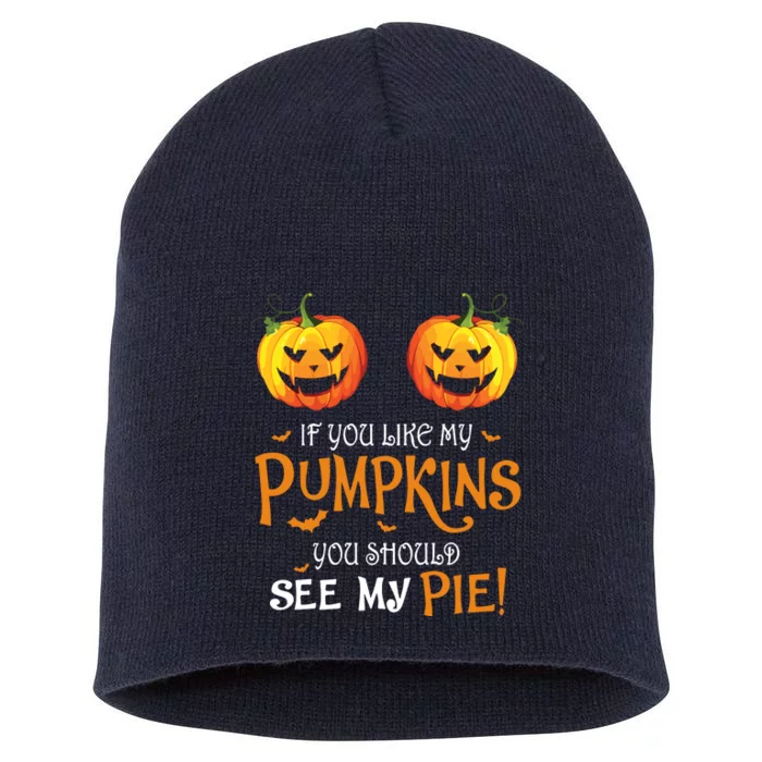 If You Like My Pumpkins Ypu Should See My Pie Halloween Short Acrylic Beanie