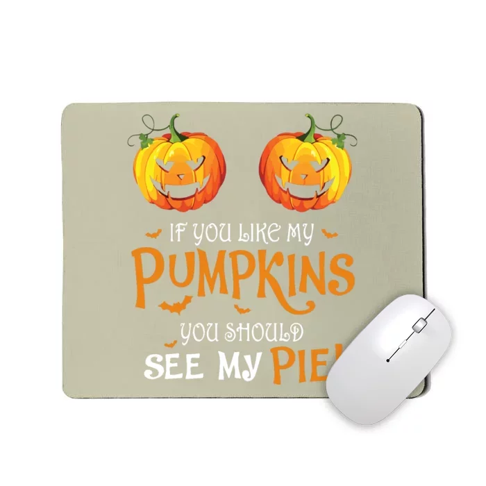 If You Like My Pumpkins Ypu Should See My Pie Halloween Mousepad