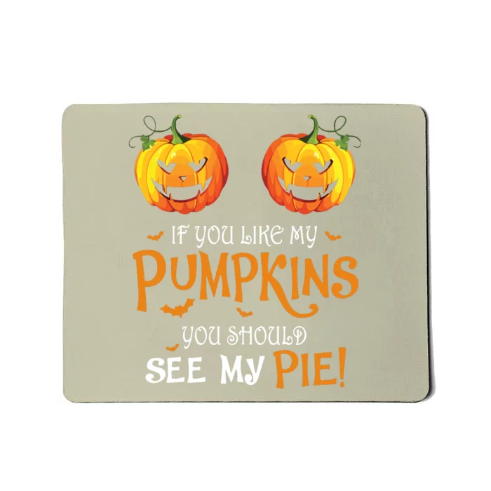 If You Like My Pumpkins Ypu Should See My Pie Halloween Mousepad