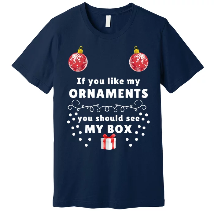 If You Like My Ornaments You Should See My Box Classic Premium T-Shirt