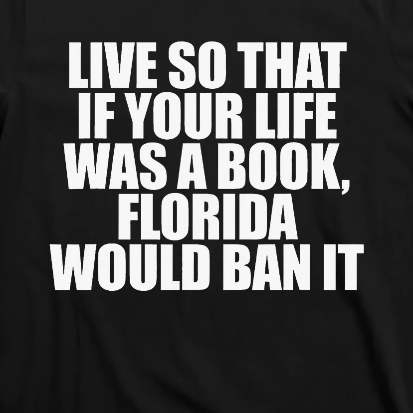 If Your Life was a Book Florida Would Ban it T-Shirt