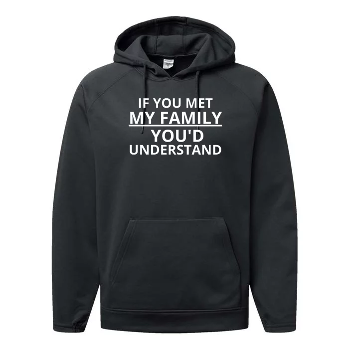 If You Met My Family, You Would Understand Performance Fleece Hoodie