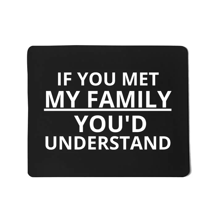 If You Met My Family, You Would Understand Mousepad