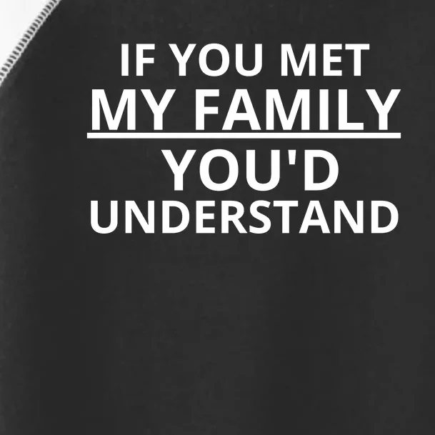 If You Met My Family, You Would Understand Toddler Fine Jersey T-Shirt