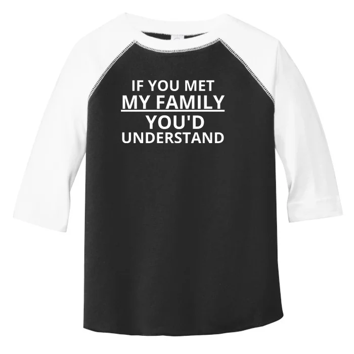 If You Met My Family, You Would Understand Toddler Fine Jersey T-Shirt