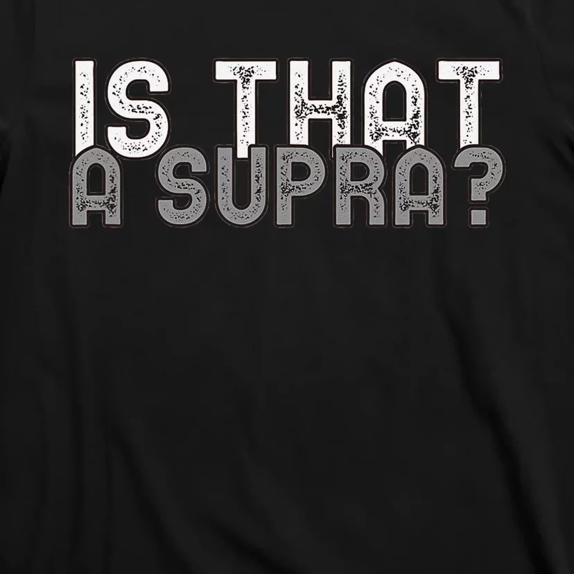 Is That a Supra Funny Car Auto Enthusiast JDM T-Shirt