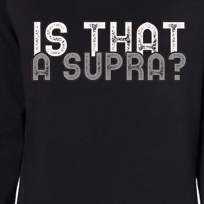 Is That a Supra Funny Car Auto Enthusiast JDM Womens California Wash Sweatshirt