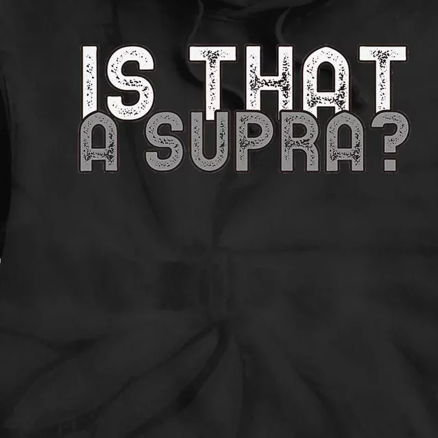 Is That a Supra Funny Car Auto Enthusiast JDM Tie Dye Hoodie