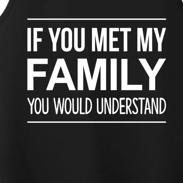 If You Met My Family You Would Understand Cute Gift Performance Tank