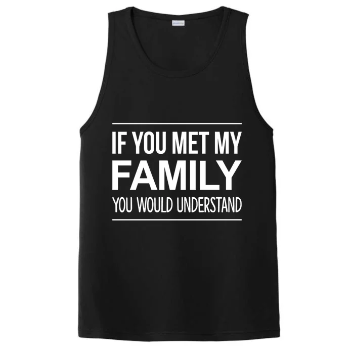 If You Met My Family You Would Understand Cute Gift Performance Tank