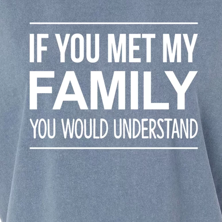 If You Met My Family You Would Understand Cute Gift Garment-Dyed Women's Muscle Tee