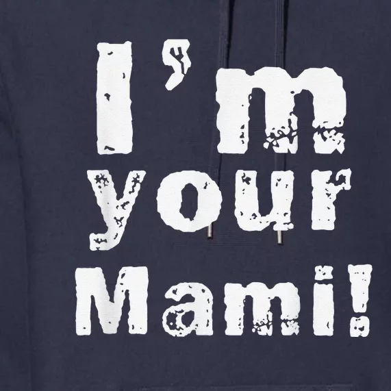 IM Your Mami Mom Mama Funny MotherS Day  MotherS Day Premium Hoodie