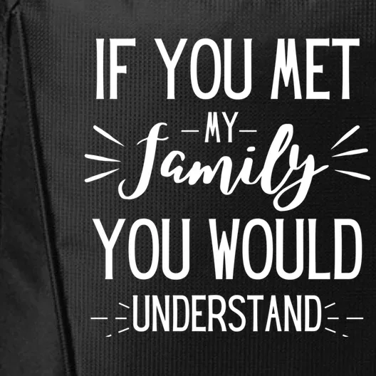 If You Met My Family You Would Understand Funny Funny Gift City Backpack