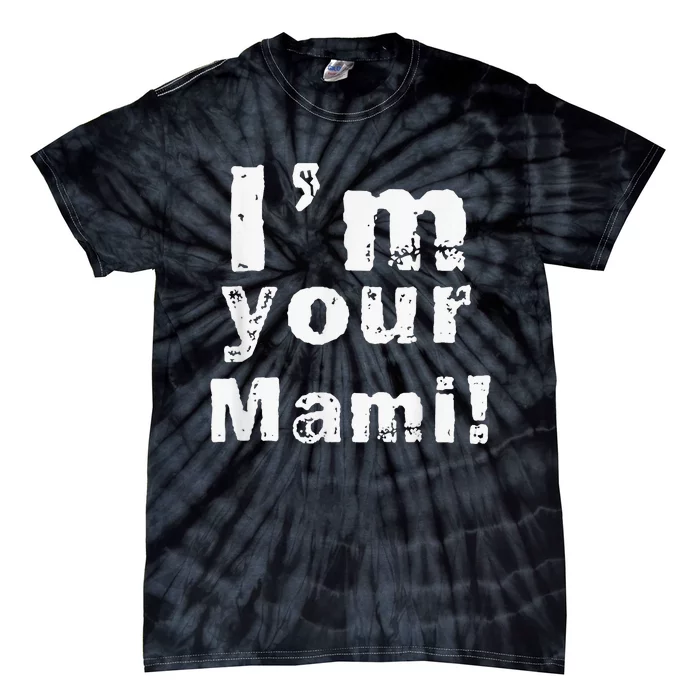 IM Your Mami Mom Mama MotherS Day Tie-Dye T-Shirt