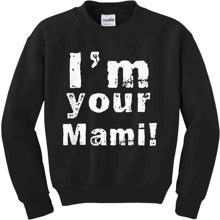 Im Your Mami Mom Mama Funny Mothers Day Kids Sweatshirt