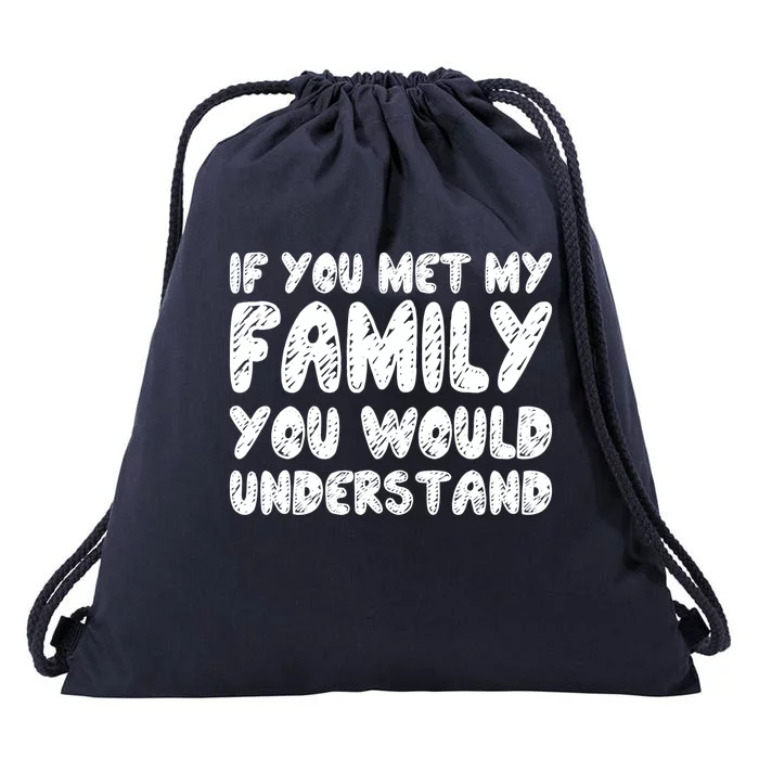 If You Met My Family You Would Understand Quote Gift Drawstring Bag