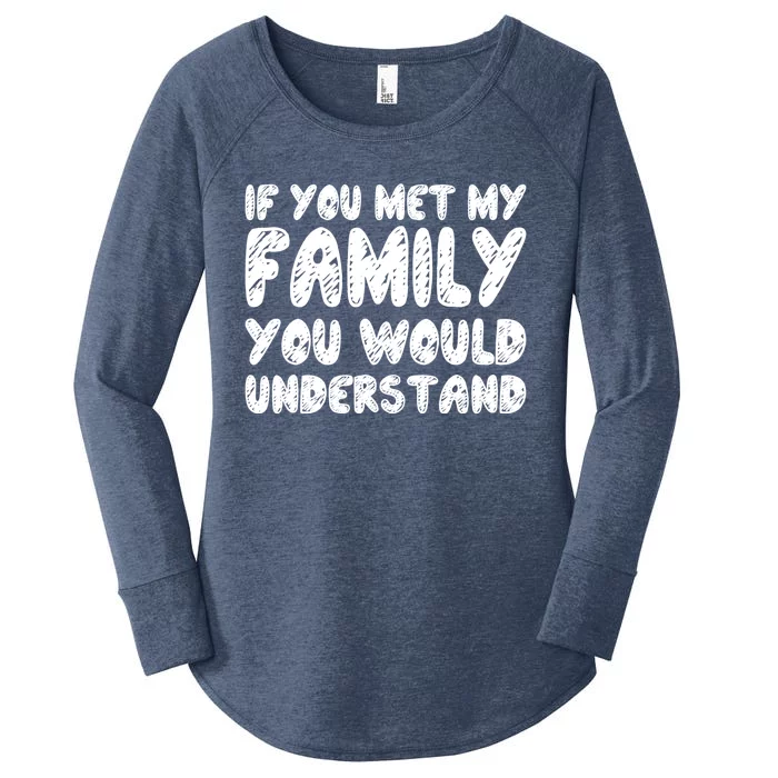 If You Met My Family You Would Understand Quote Gift Women's Perfect Tri Tunic Long Sleeve Shirt