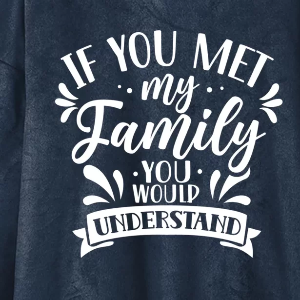 If You Met My Family You Would Understand Reunion Families Gift Hooded Wearable Blanket