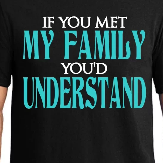 If You Met My Family You Would Understand Sarcastic Quote Gift Pajama Set