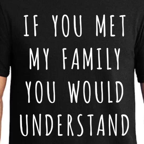 If You Met My Family You Would Understand Gift Pajama Set