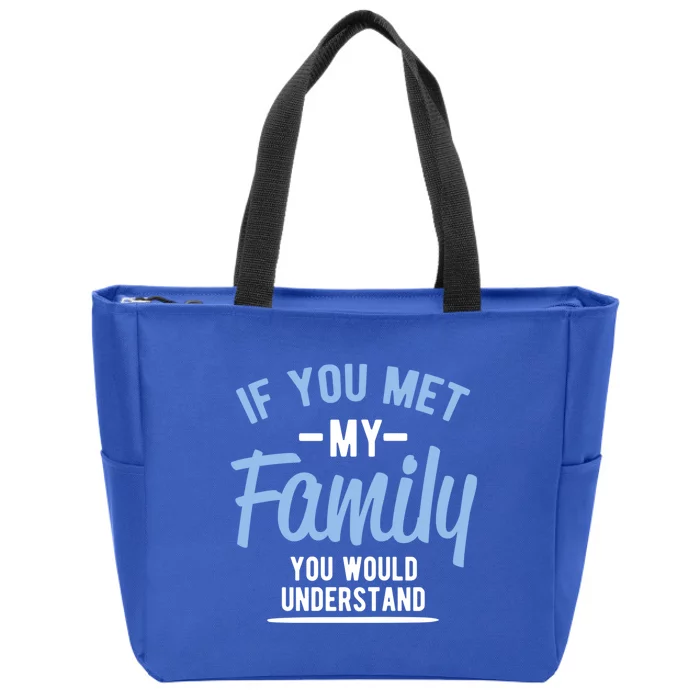 If You Met My Family You Would Understand Cool Gift Zip Tote Bag