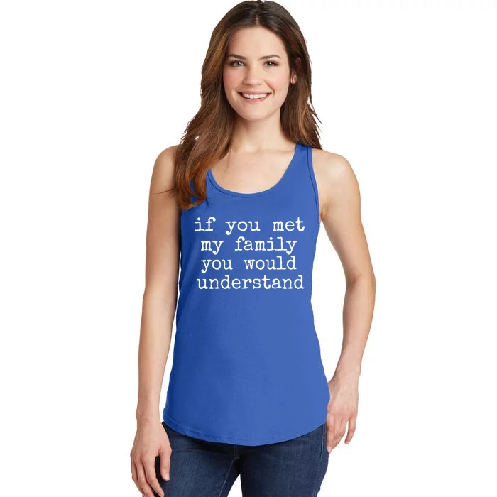 If You Met My Family You Would Understand Gift Ladies Essential Tank