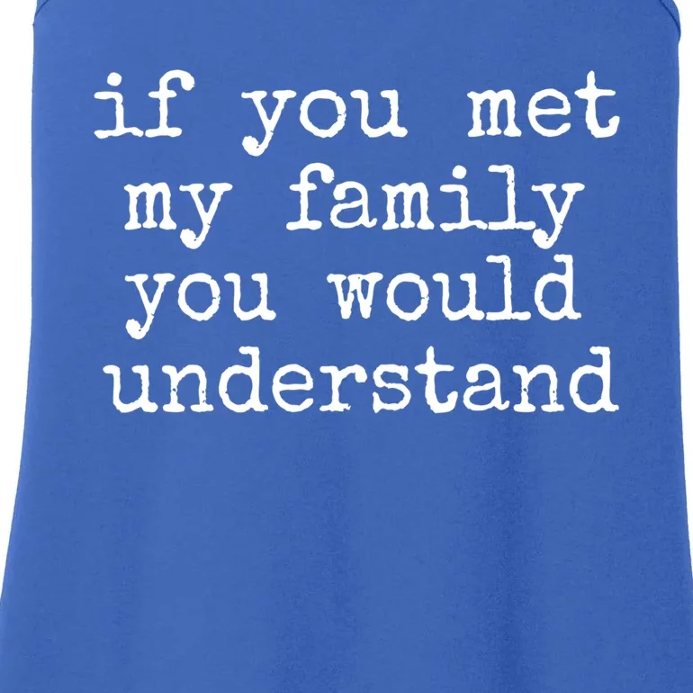 If You Met My Family You Would Understand Gift Ladies Essential Tank