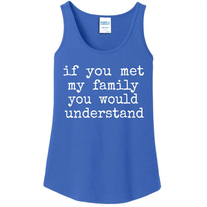 If You Met My Family You Would Understand Gift Ladies Essential Tank