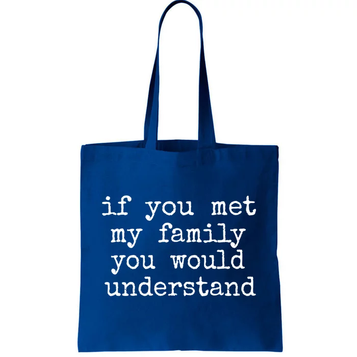 If You Met My Family You Would Understand Gift Tote Bag