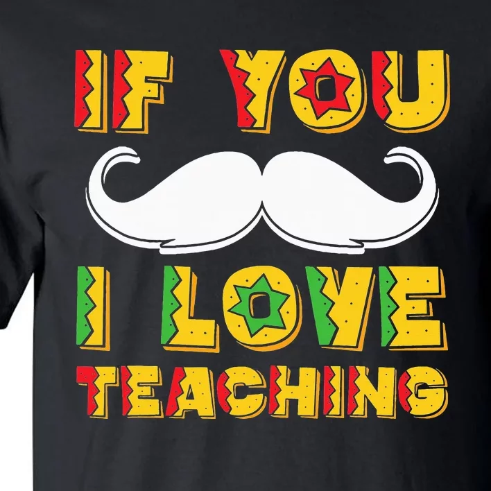 If You Mustache I Love Teaching Teacher Cinco De Mayo Tall T-Shirt