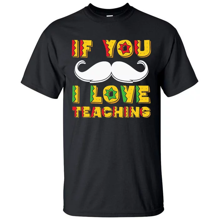 If You Mustache I Love Teaching Teacher Cinco De Mayo Tall T-Shirt