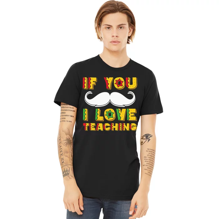 If You Mustache I Love Teaching Teacher Cinco De Mayo Premium T-Shirt