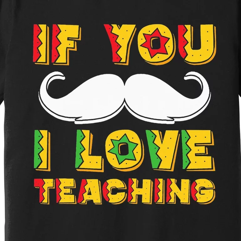 If You Mustache I Love Teaching Teacher Cinco De Mayo Premium T-Shirt