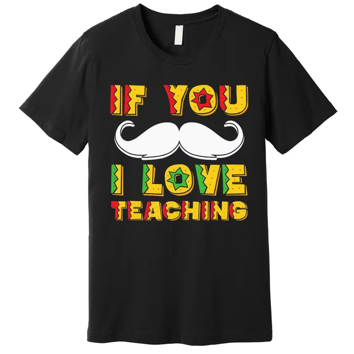 If You Mustache I Love Teaching Teacher Cinco De Mayo Premium T-Shirt