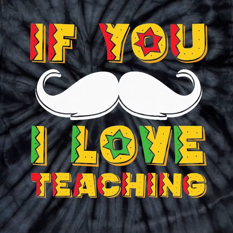 If You Mustache I Love Teaching Teacher Cinco De Mayo Tie-Dye T-Shirt