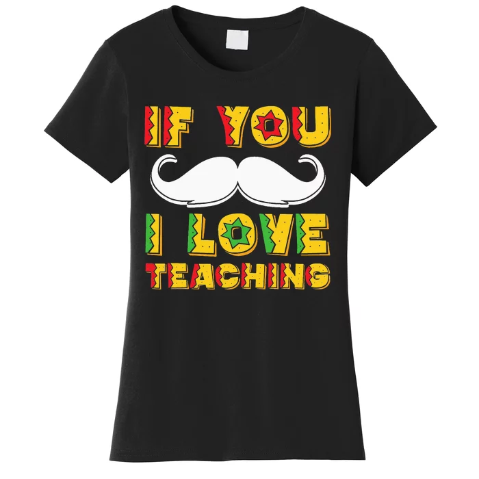 If You Mustache I Love Teaching Teacher Cinco De Mayo Women's T-Shirt